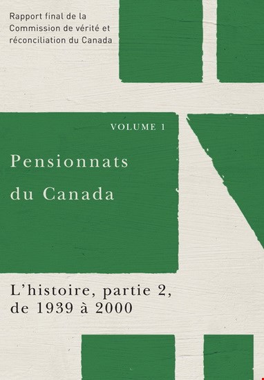 Pensionnats Du Canada :Rapport Final De La Commission De Vérité Et Réconciliation Du Canada,Volume 1,Partie 2 L'histoire De 1939 À 2000