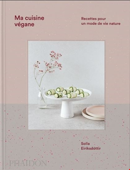 Ma Cuisine Végane : Recettes Pour Un Mode De Vie Nature