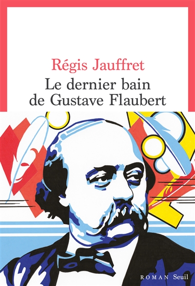 Dernier bain de Gustave Flaubert : roman