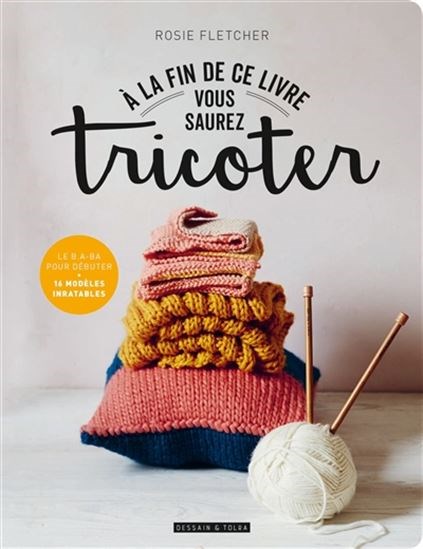 À la fin de ce livre vous saurez tricoter