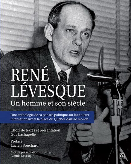 René Lévesque : Un Homme Et Son Siècle